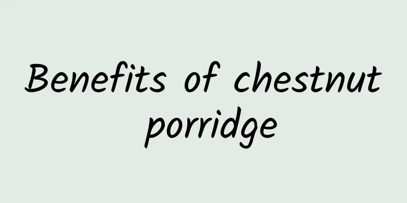 Benefits of chestnut porridge