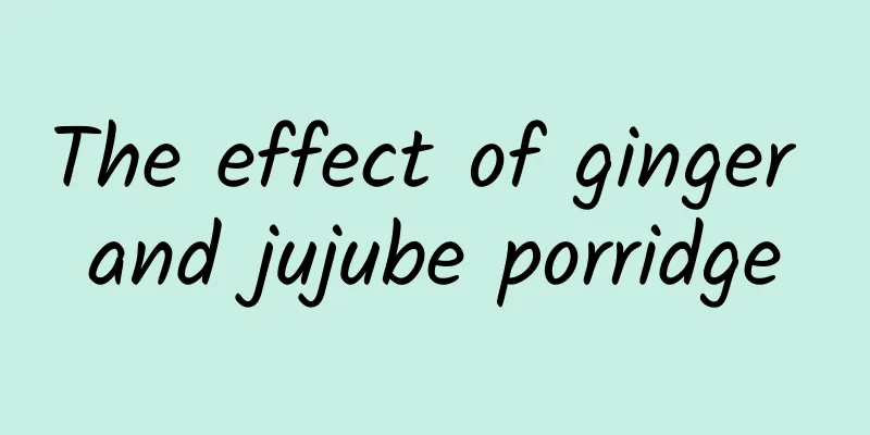 The effect of ginger and jujube porridge