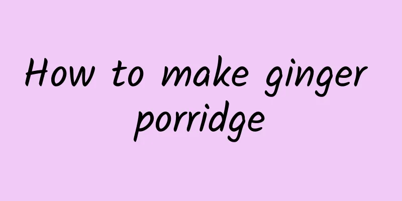 How to make ginger porridge