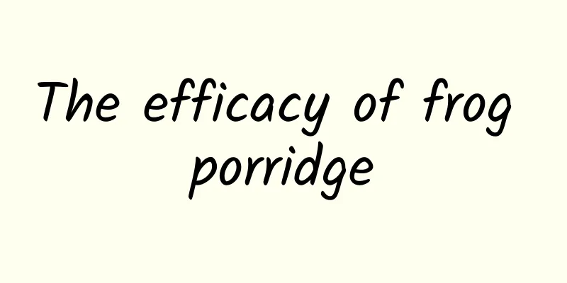 The efficacy of frog porridge