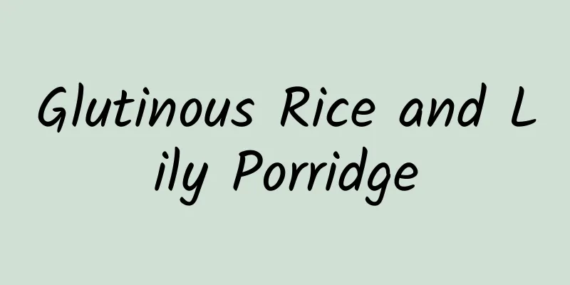 Glutinous Rice and Lily Porridge