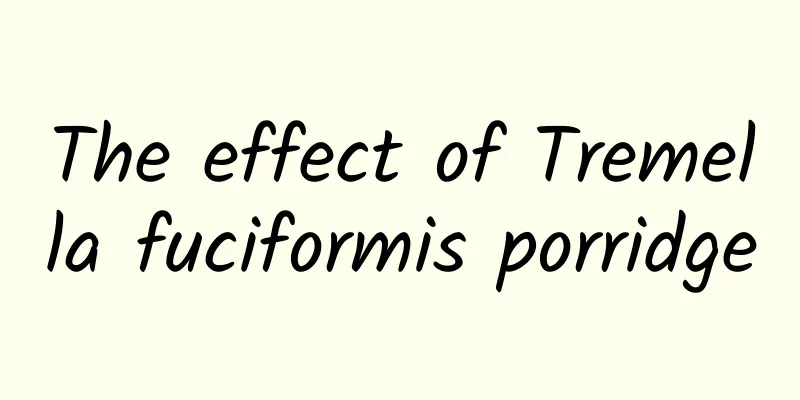 The effect of Tremella fuciformis porridge