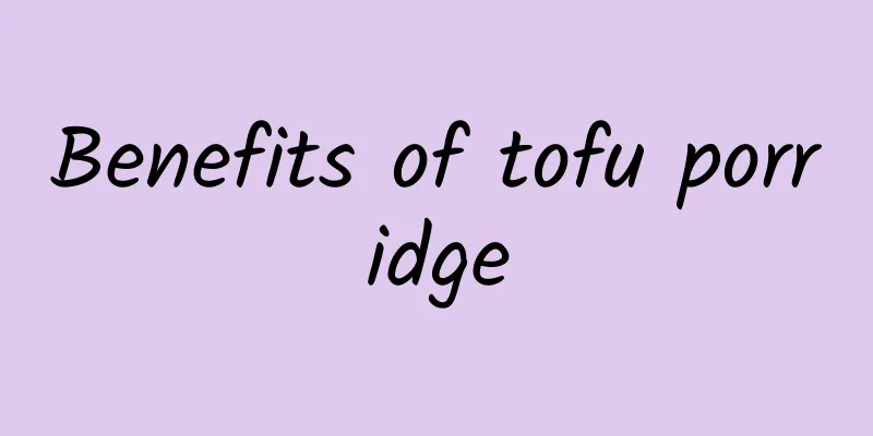 Benefits of tofu porridge