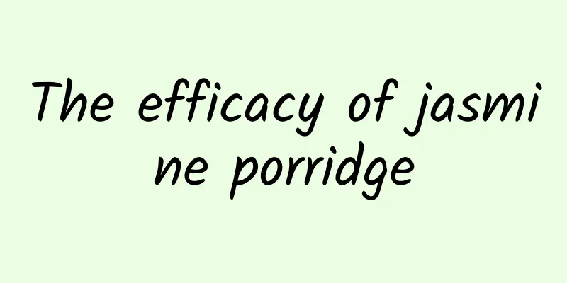 The efficacy of jasmine porridge