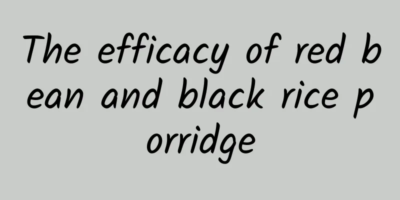 The efficacy of red bean and black rice porridge