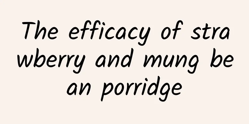 The efficacy of strawberry and mung bean porridge