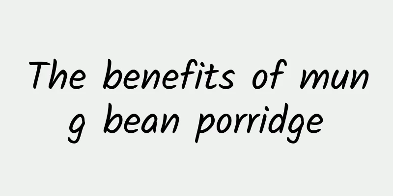 The benefits of mung bean porridge