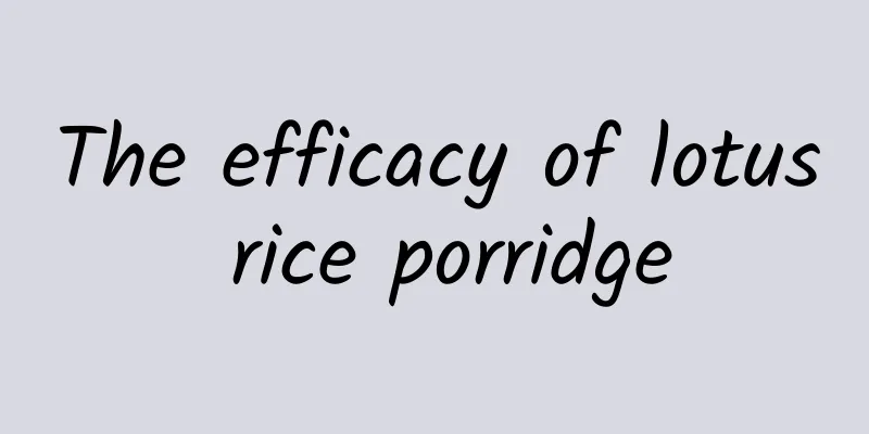 The efficacy of lotus rice porridge