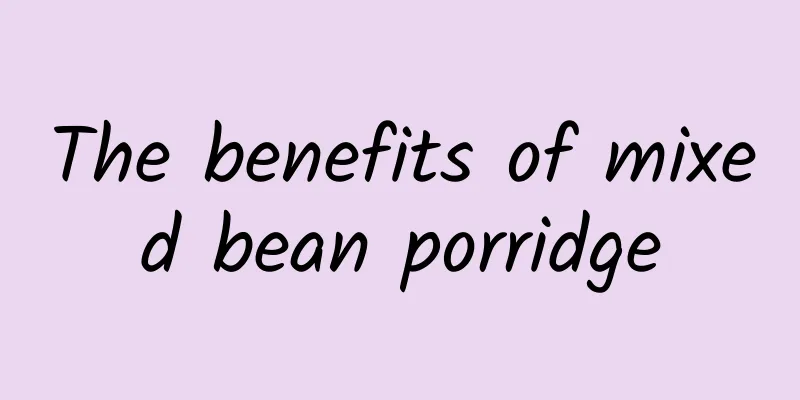 The benefits of mixed bean porridge