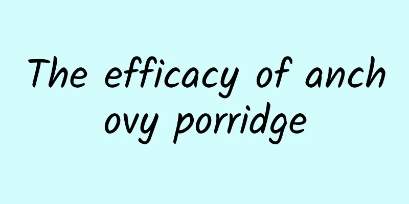 The efficacy of anchovy porridge