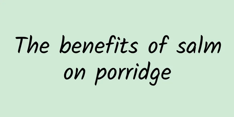 The benefits of salmon porridge