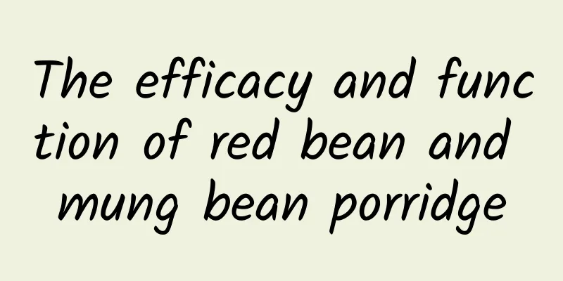 The efficacy and function of red bean and mung bean porridge