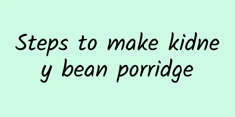 Steps to make kidney bean porridge