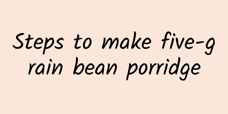 Steps to make five-grain bean porridge