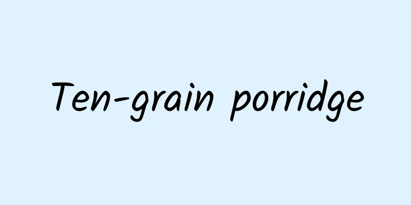 Ten-grain porridge