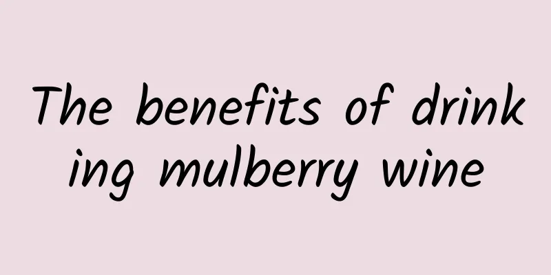 The benefits of drinking mulberry wine