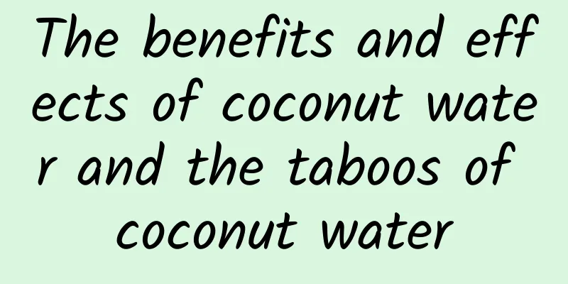 The benefits and effects of coconut water and the taboos of coconut water