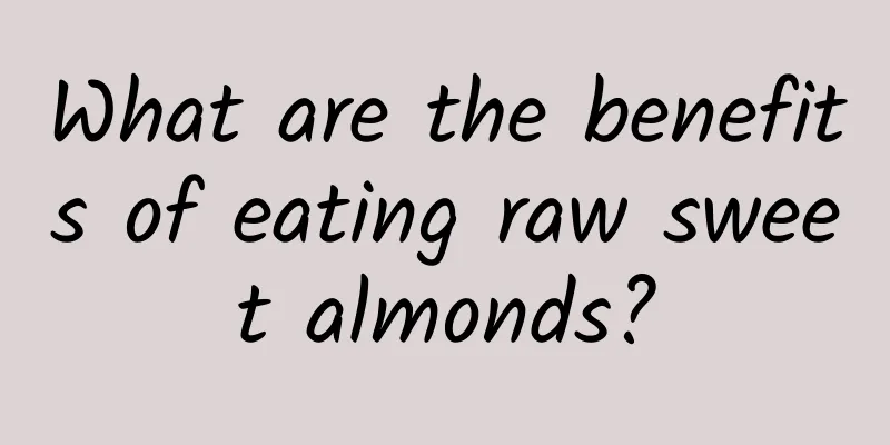 What are the benefits of eating raw sweet almonds?