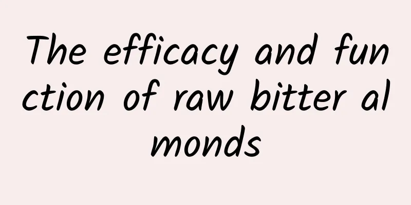 The efficacy and function of raw bitter almonds