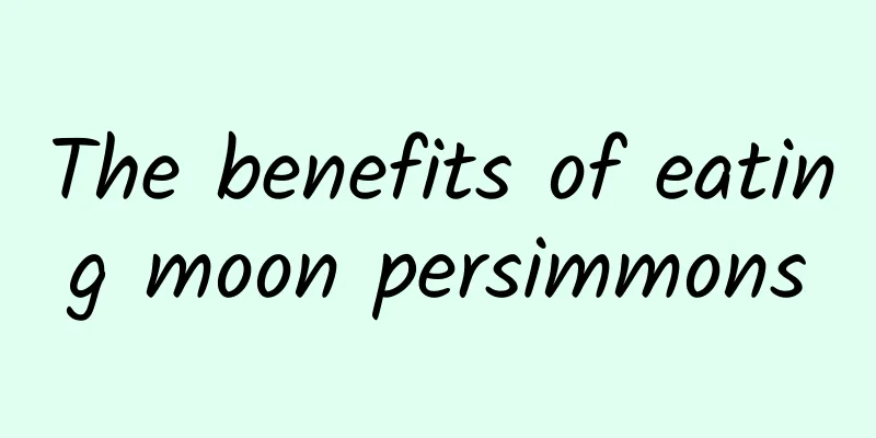 The benefits of eating moon persimmons