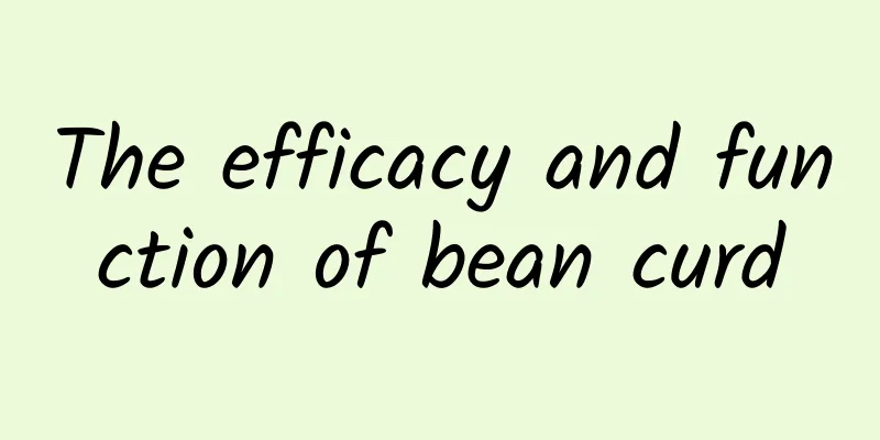 The efficacy and function of bean curd