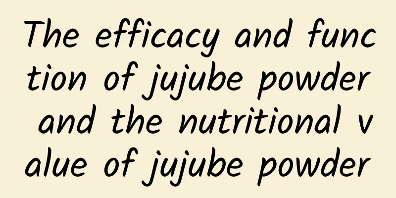 The efficacy and function of jujube powder and the nutritional value of jujube powder