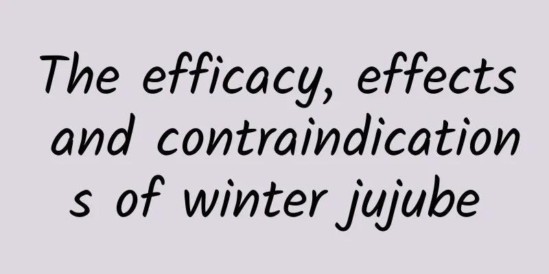 The efficacy, effects and contraindications of winter jujube