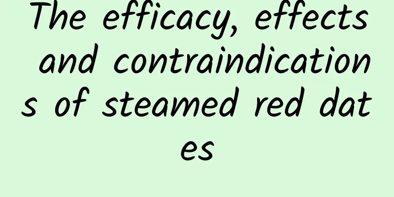 The efficacy, effects and contraindications of steamed red dates