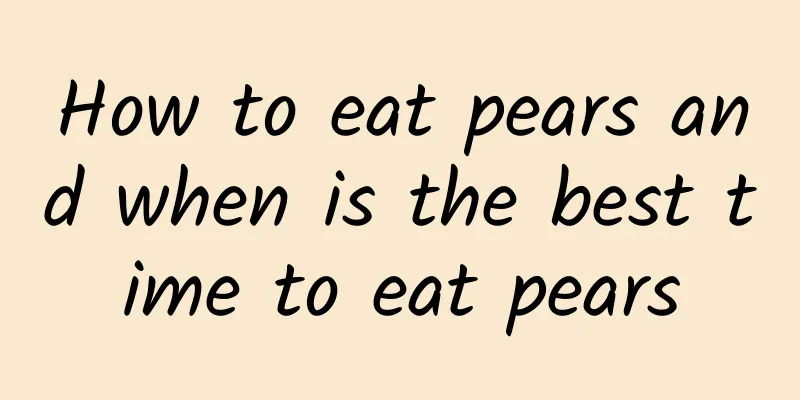 How to eat pears and when is the best time to eat pears