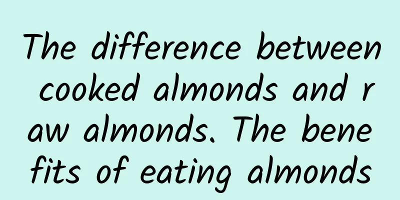 The difference between cooked almonds and raw almonds. The benefits of eating almonds