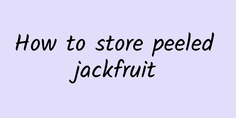 How to store peeled jackfruit