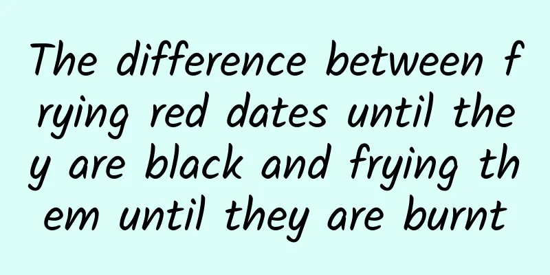 The difference between frying red dates until they are black and frying them until they are burnt