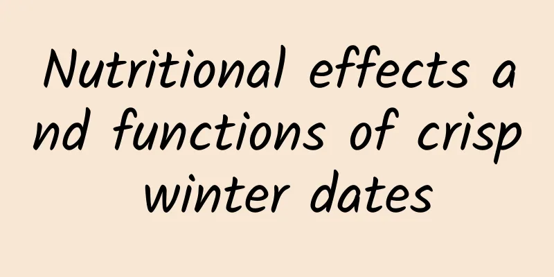 Nutritional effects and functions of crisp winter dates