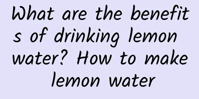 What are the benefits of drinking lemon water? How to make lemon water