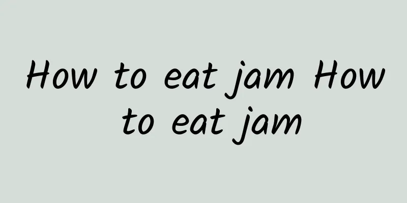 How to eat jam How to eat jam