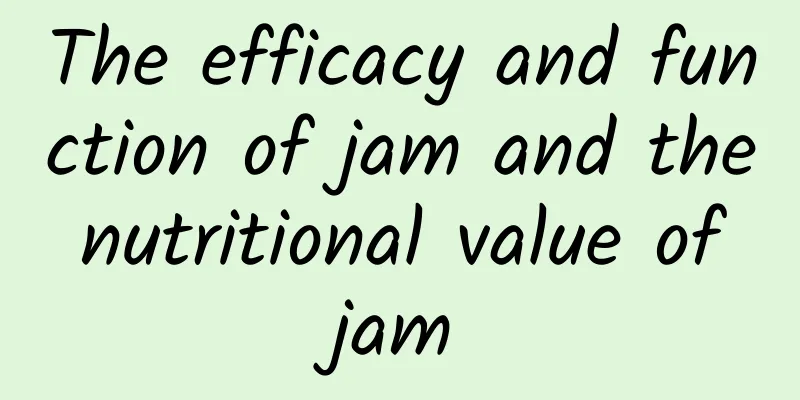 The efficacy and function of jam and the nutritional value of jam