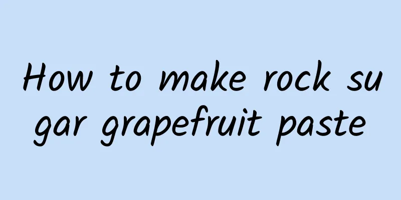 How to make rock sugar grapefruit paste