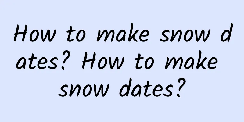 How to make snow dates? How to make snow dates?