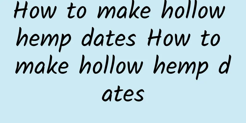 How to make hollow hemp dates How to make hollow hemp dates