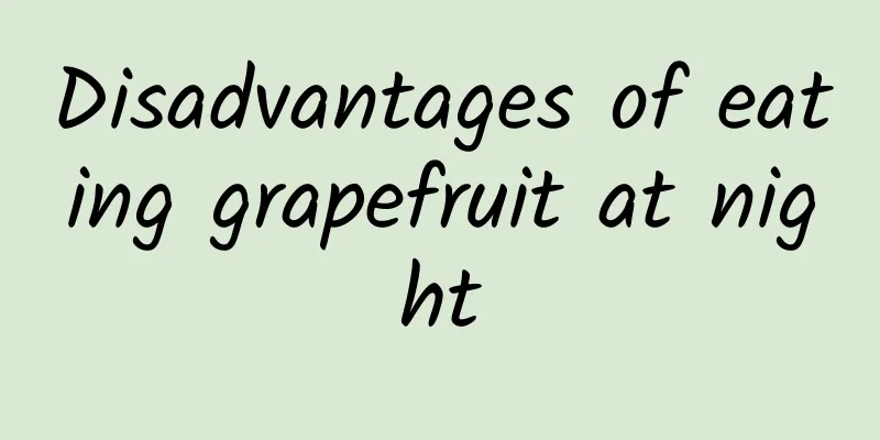 Disadvantages of eating grapefruit at night