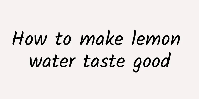 How to make lemon water taste good