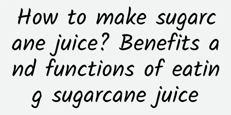 How to make sugarcane juice? Benefits and functions of eating sugarcane juice