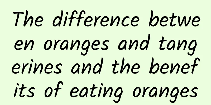 The difference between oranges and tangerines and the benefits of eating oranges