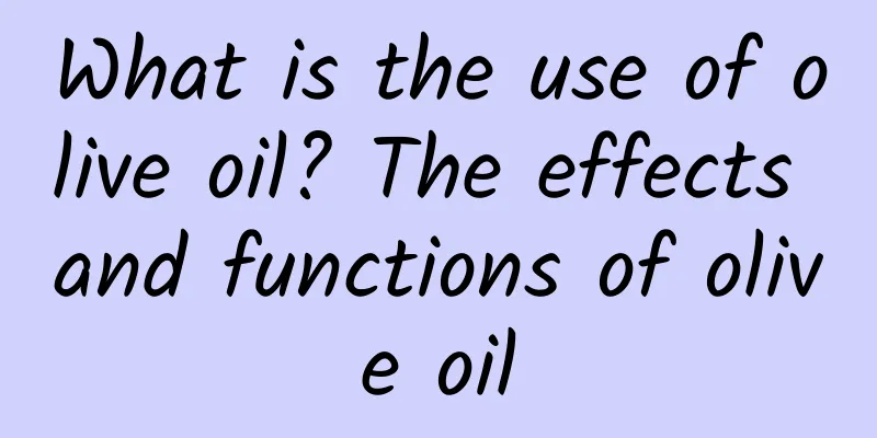 What is the use of olive oil? The effects and functions of olive oil