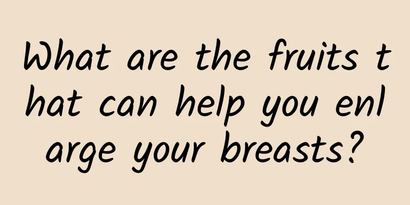 What are the fruits that can help you enlarge your breasts?