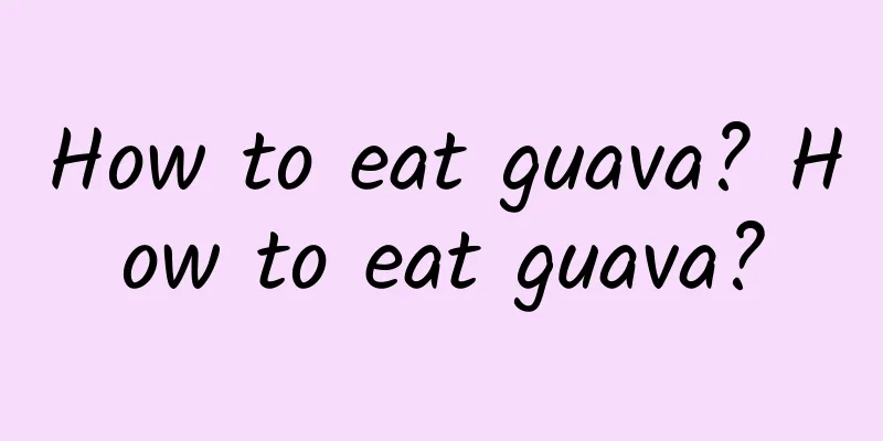 How to eat guava? How to eat guava?