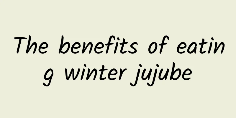 The benefits of eating winter jujube