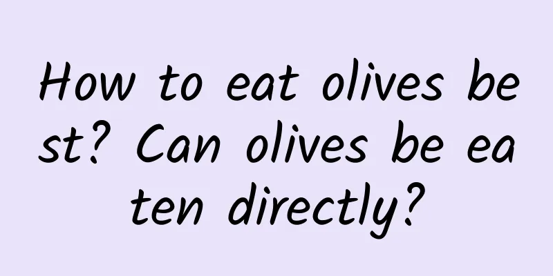 How to eat olives best? Can olives be eaten directly?