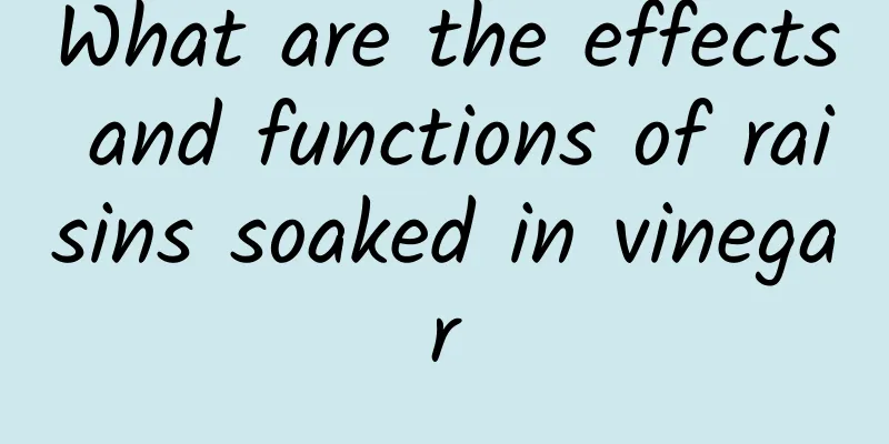 What are the effects and functions of raisins soaked in vinegar