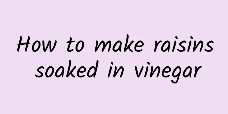 How to make raisins soaked in vinegar